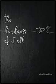 Gina Flewelling Book "the Kindness Of It All"