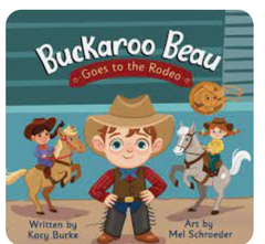 Buckaroo Beau Goes to the Rodeo Written by Kacy Burke