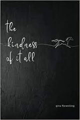 Gina Flewelling Book "the Kindness Of It All"